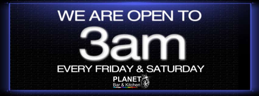 We are open to 3am every Friday and Saturday