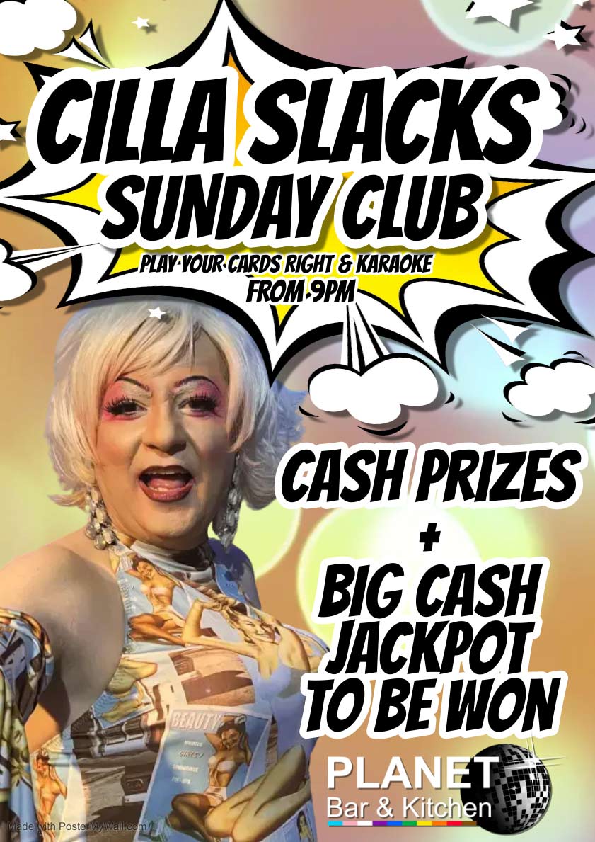 Cilla Slack's Sunday Club. Play Your Cards Right and karaoke from 9pm. Cash prizes and big cash jackpot to be won.