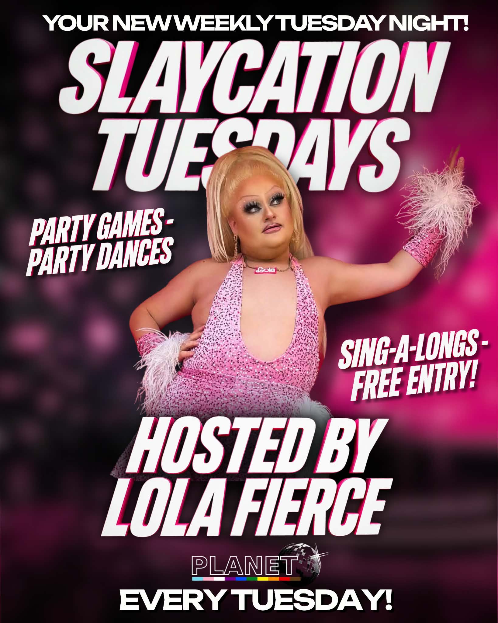 Slaycation Tuesdays, party games, party dances, sing-alongs, free entry. Hosted by Lola Fierce
